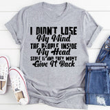 I Didn’t Lose My Mind the People Inside My Head Stole It and They Won’t Give It Back T-Shirt
