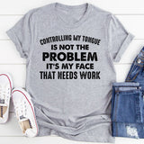 Controlling My Tongue Is Not the Problem It’s My Face That Needs Work T-Shirt