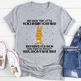 You Know That Little Voice Inside Your Head That Keeps You From T-Shirt