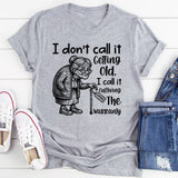 I Don’t Call It Getting Old, I Call It Outliving the Warranty Expired T-Shirt