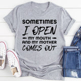 Sometimes I Open My Mouth And My Mother Comes Out T-Shirt