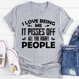 I Love Being Me, It Pisses Off All The Right People T-Shirt