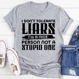 I Don’t Tolerate Liars, I’m a Nice Person Not a Stupid One T-Shirt