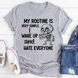 My Routine Is Very Simple Wake Up and Hate Everyone T-Shirt