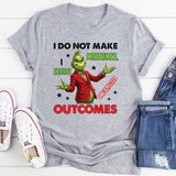I Do Not Make Mistakes, I Create Unexpected Outcomes T-Shirt