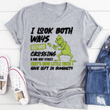 I Look Both Ways Before Crossing a One-Way Street T-Shirt