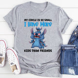 My Circle Is So Small, I Have More Kids Than Friends T-Shirt