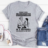 Behind Every Granddaughter Who Believes in Herself Is a Grandma Who Believes in Her First T-Shirt