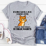 If Lying Was a Job, I Know Some People Who Would Be Billionaires T-Shirt