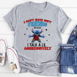 I Can’t Have Soft Friends I Talk a Lil Aggressively T-Shirt