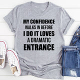 My Confidence Walks In Before I Do It Loves a Dramatic Entrance T-Shirt