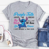 People Talk Behind My Back and I Just Sit Here Damn, I Got Myself a Fan Club T-Shirt