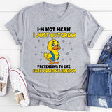 I’m Not Mean I Just Outgrew Pretending to Like Fake Positive Energy T-Shirt