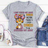 Legit Stress Out About Stress Before There’s Even Stress to Be Stressing Out About T-Shirt