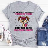 My Day Starts Backwards I Wake Up Tired and Go to Bed Wide Awake T-Shirt