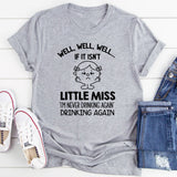 Well, Well, Well If It Isn’t Little Miss ‘I’m Never Drinking Again’ Drinking Again T-Shirt