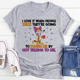 I Love It When People Think They’re Going to Punish Me by Not Talking to Me T-Shirt