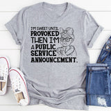I’m Sweet Until Provoked, Then I’m a Public Service Announcement T-Shirt