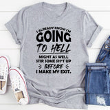 I Already Know I’m Going to Hell, Might as Well Stir Some Sh*t Up Before I Make My Exit T-Shirt