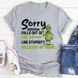 Sorry, Sarcasm Falls Out of My Mouth Like Stupidity Falls Out of Yours T-Shirt