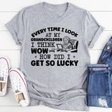 Every Time I Look at My Grandchildren I Think Wow How Did I Get So Lucky T-Shirt