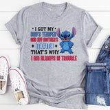I Got My Dad’s Temper and My Mother’s Mouth That’s Why I’m Always in Trouble T-Shirt