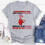 Talking Behind My Back Simply Means You’re Smart Enough to Be Afraid to Say It to My Face T-Shirt