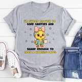 I’m Sweet Enough to Give Cavities and Sharp Enough to Need a Warning Label T-Shirt