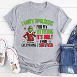 I Don’t Apologize for My Attitude It’s Built from Everything I Survived T-Shirt