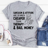 Sarcasm & Attitude Are So Much Cheaper Than Therapy & Bail Money T-Shirt