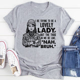 I Be Trying to Be a Lovely Lady T-Shirt