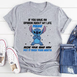 If You Have an Opinion About My Life, Please Raise Your Hand Now Put It Over Your Mouth T-Shirt