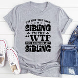 I’m Not the Nice Sibling, I’m the ‘WTF You Looking At’ Sibling T-Shirt