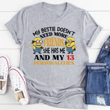My Bestie Doesn’t Need More Friends She Has Me and My 13 Personalities T-Shirt