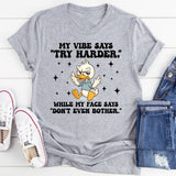 My Vibe Says ‘Try Harder’ While My Face Says ‘Don’t Even Bother’ T-Shirt