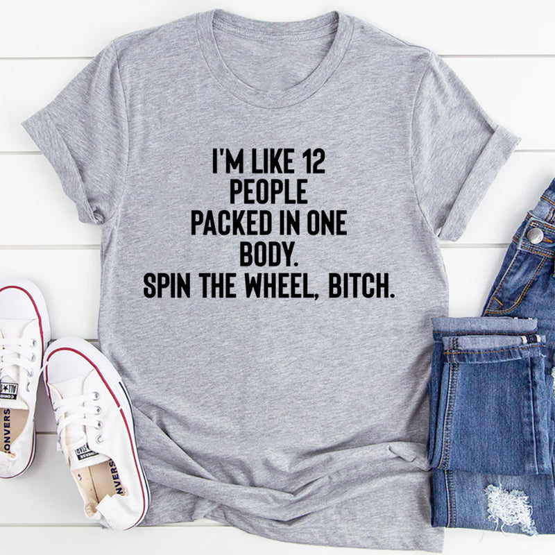 I'm Like 12 People Packed Into One Body T-Shirt