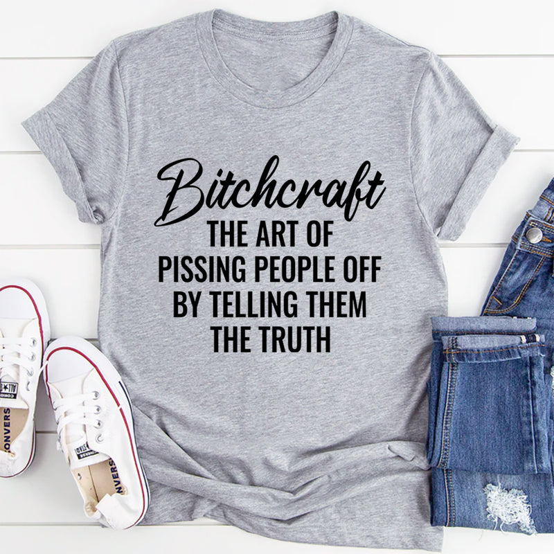 B*craft The Art Of Pissing People Off By Telling Them The Truth T-Shirt