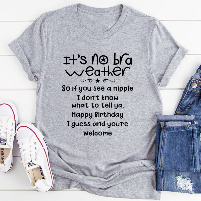 It's No Bra Weather T-Shirt