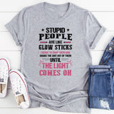 Stupid People Are Like Glow Sticks T-Shirt