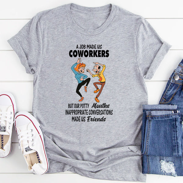 A Job Made Us Coworkers T-Shirt