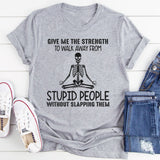 Give Me The Strength To Walk Away From Stupid People T-Shirt