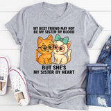 My Best Friend May Not Be Sister But She's Sister By Heart T-Shirt