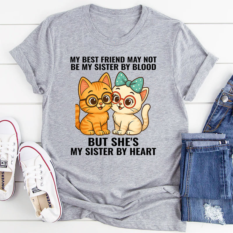 My Best Friend May Not Be Sister But She's Sister By Heart T-Shirt