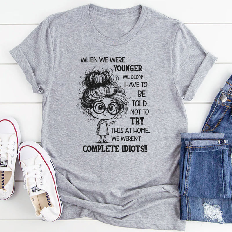 When We Were Younger We Didn’t Have to Be Told Not to Try This at Home T-Shirt