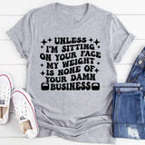 Unless I’m Sitting On Your Face My Weight Is None of Your Damn Business T-Shirt
