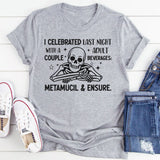 I Celebrated Last Night With a Couple Adult Beverages — Metamucil & Ensure T-Shirt