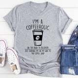 I'm A Coffeeholic On The Road To Recovery Just Kidding T-Shirt
