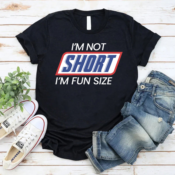 I'm Not Short I'm Fun Sized T-Shirt