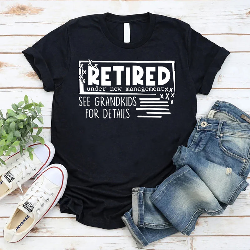 Retired Under New Management See Grandkids For Details T-Shirt