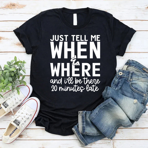 Just Tell Me When & Where T-Shirt
